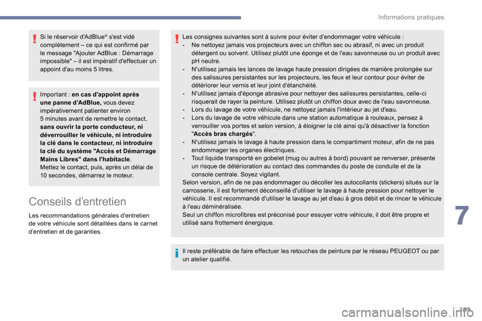 Peugeot Expert 2019 Manuel du propriétaire (in French) 199
Si le réser voir dAdBlue® sest vidé
complètement – ce qui est confirmé par
le message "Ajouter AdBlue
: Démarrage
impossible" – il est impératif deffectuer un
appoint dau moin Peugeot Expert 2019 Manuel du propriétaire (in French) 199
Si le réser voir dAdBlue® sest vidé
complètement – ce qui est confirmé par
le message "Ajouter AdBlue
: Démarrage
impossible" – il est impératif deffectuer un
appoint dau moin