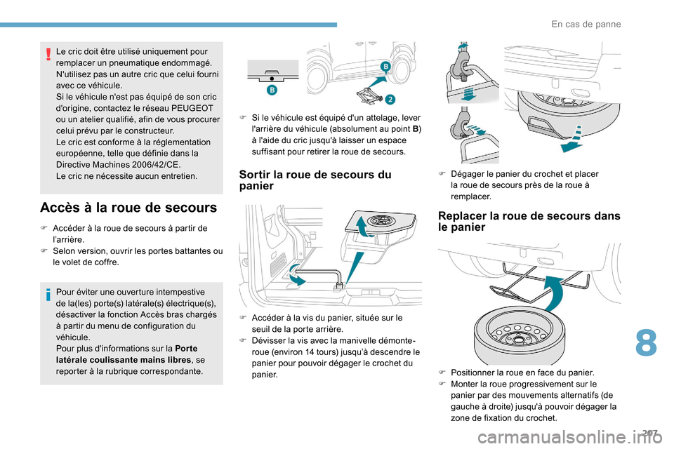 Peugeot Expert 2019 Manuel du propriétaire (in French) 207
Le cric doit être utilisé uniquement pour
remplacer un pneumatique endommagé.
Nutilisez pas un autre cric que celui fourni
avec ce véhicule.
Si le véhicule nest pas équipé de son cric
Peugeot Expert 2019 Manuel du propriétaire (in French) 207
Le cric doit être utilisé uniquement pour
remplacer un pneumatique endommagé.
Nutilisez pas un autre cric que celui fourni
avec ce véhicule.
Si le véhicule nest pas équipé de son cric