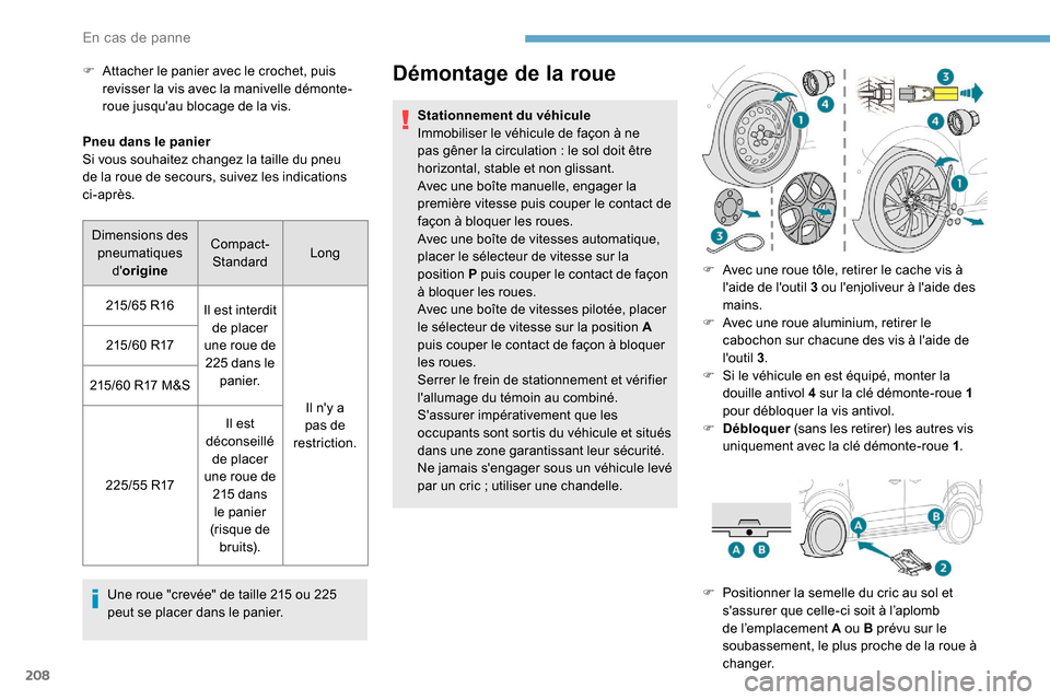 Peugeot Expert 2019 Manuel du propriétaire (in French) 208
Pneu dans le panier
Si vous souhaitez changez la taille du pneu
de la roue de secours, suivez les indications
ci-après.Une roue "crevée" de taille 215 ou 225
peut se placer dans le panier.
D Peugeot Expert 2019 Manuel du propriétaire (in French) 208
Pneu dans le panier
Si vous souhaitez changez la taille du pneu
de la roue de secours, suivez les indications
ci-après.Une roue "crevée" de taille 215 ou 225
peut se placer dans le panier.
D