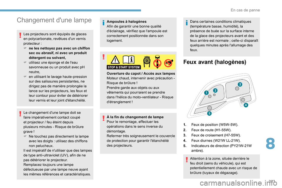 Peugeot Expert 2019 Manuel du propriétaire (in French) 211
Changement dune lampe
Les projecteurs sont équipés de glaces
en polycarbonate, revêtues dun vernis
protecteur
:
F
n
e les nettoyez pas avec un chiffon
sec ou abrasif, ni avec un produ Peugeot Expert 2019 Manuel du propriétaire (in French) 211
Changement dune lampe
Les projecteurs sont équipés de glaces
en polycarbonate, revêtues dun vernis
protecteur
:
F
n
e les nettoyez pas avec un chiffon
sec ou abrasif, ni avec un produ