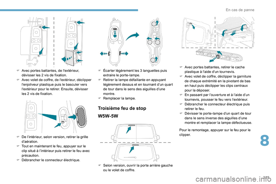 Peugeot Expert 2019 Manuel du propriétaire (in French) 215
F Avec portes battantes, de lextérieur, dévisser les 2 vis de fixation.
F
A
vec volet de coffre, de lextérieur, déclipper
lenjoliveur plastique puis le basculer vers
lextérieur pou Peugeot Expert 2019 Manuel du propriétaire (in French) 215
F Avec portes battantes, de lextérieur, dévisser les 2 vis de fixation.
F
A
vec volet de coffre, de lextérieur, déclipper
lenjoliveur plastique puis le basculer vers
lextérieur pou