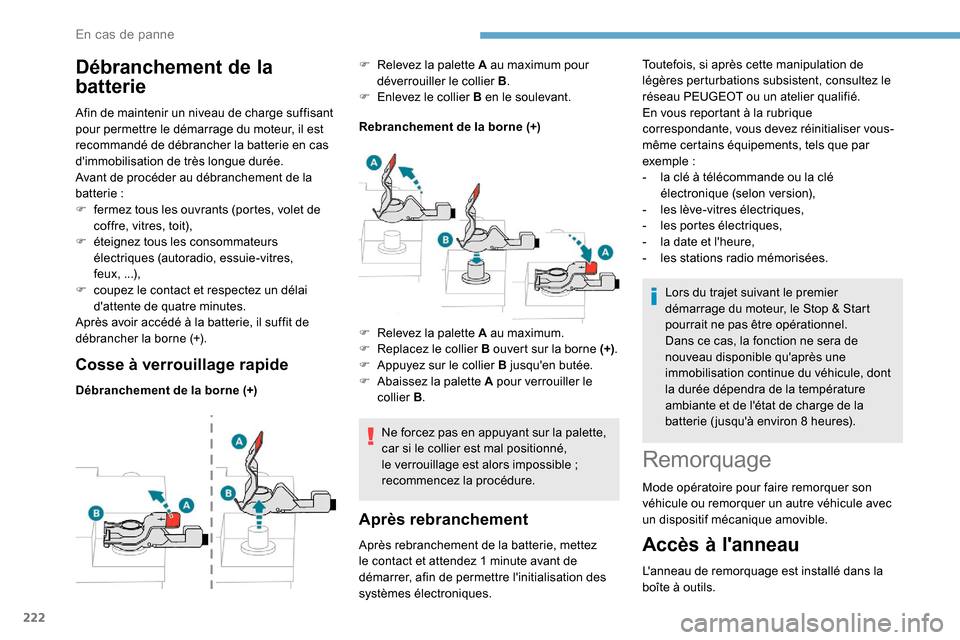 Peugeot Expert 2019  Manuel du propriétaire (in French) 222
Débranchement de la 
batterie
Afin de maintenir un niveau de charge suffisant 
pour permettre le démarrage du moteur, il est 
recommandé de débrancher la batterie en cas 
dimmobilisation de t