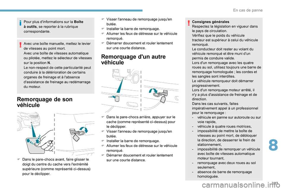 Peugeot Expert 2019  Manuel du propriétaire (in French) 223
Pour plus dinformations sur la Boîte 
à outils, se reporter à la rubrique 
correspondante.
Avec une boîte manuelle, mettez le levier 
de vitesses au point mort.
Avec une boîte de vitesses au