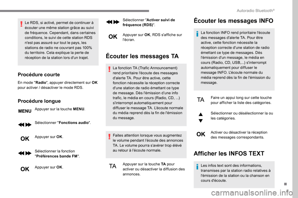 Peugeot Expert 2019  Manuel du propriétaire (in French) 5
Le RDS, si activé, permet de continuer à 
écouter une même station grâce au suivi 
de fréquence. Cependant, dans certaines 
conditions, le suivi de cette station RDS 
nest pas assuré sur tou