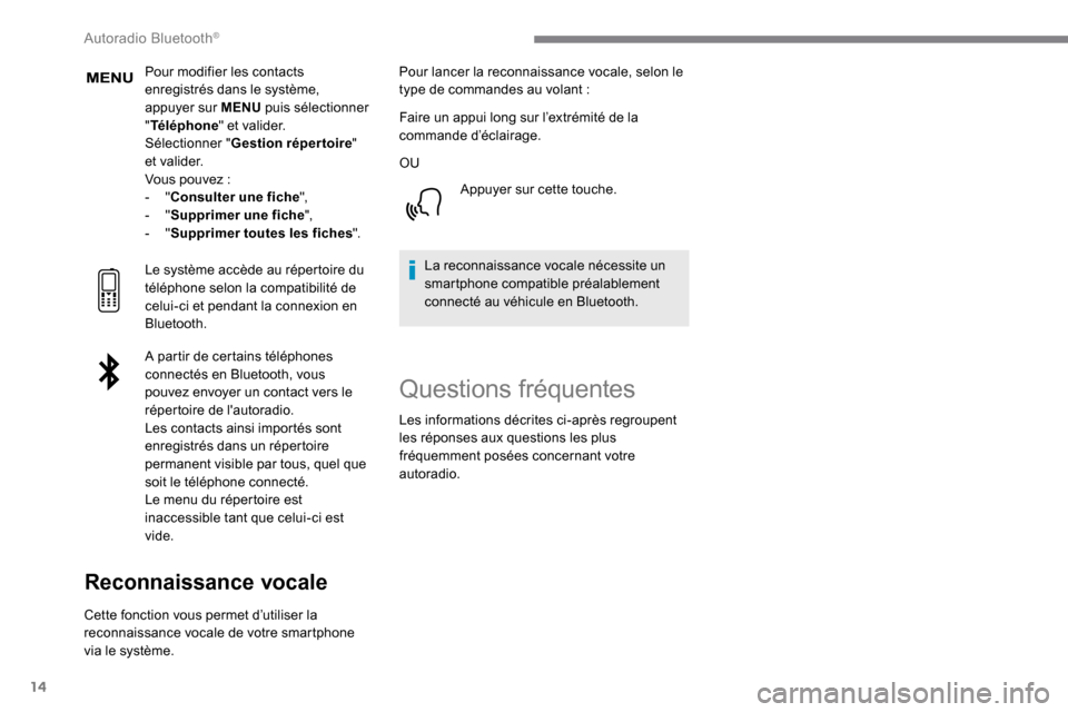 Peugeot Expert 2019  Manuel du propriétaire (in French) 14
Pour modifier les contacts 
enregistrés dans le système, 
appuyer sur MENU puis sélectionner 
" Téléphone " et valider.
Sélectionner " Gestion répertoire " 
e t va l i d e r.
Vous pouvez
  :