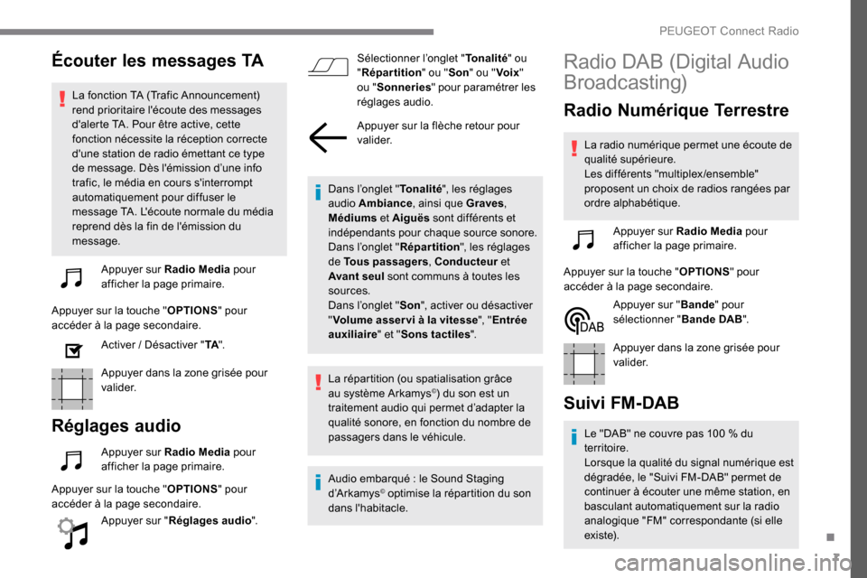 Peugeot Expert 2019  Manuel du propriétaire (in French) 7
Écouter les messages TA
La fonction TA (Trafic Announcement) 
rend prioritaire lécoute des messages 
dalerte TA. Pour être active, cette 
fonction nécessite la réception correcte 
dune stati