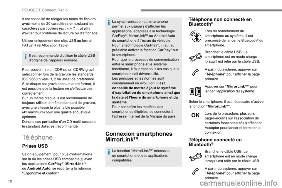 Peugeot Expert 2019  Manuel du propriétaire (in French) 10
Il est conseillé de rédiger les noms de fichiers 
avec moins de 20 caractères en excluant les 
caractères particuliers (ex  : « »   ?   .   ; ù) afin 
déviter tout problème de lecture ou 