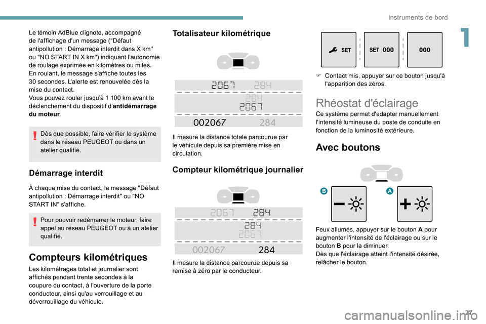 Peugeot Expert 2019 Manuel du propriétaire (in French) 27
Dès que possible, faire vérifier le système
dans le réseau PEUGEOT ou dans un
atelier qualifié.
Démarrage interdit
À chaque mise du contact, le message "Défaut
antipollution : Démarrage Peugeot Expert 2019 Manuel du propriétaire (in French) 27
Dès que possible, faire vérifier le système
dans le réseau PEUGEOT ou dans un
atelier qualifié.
Démarrage interdit
À chaque mise du contact, le message "Défaut
antipollution : Démarrage