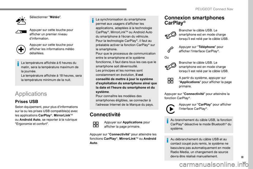 Peugeot Expert 2019 Manuel du propriétaire (in French) 17
Sélectionner "Météo".
Appuyer sur cette touche pour
afficher un premier niveau
d’information.
Appuyer sur cette touche pour
afficher les informations météo
détaillées.
La température Peugeot Expert 2019 Manuel du propriétaire (in French) 17
Sélectionner "Météo".
Appuyer sur cette touche pour
afficher un premier niveau
d’information.
Appuyer sur cette touche pour
afficher les informations météo
détaillées.
La température