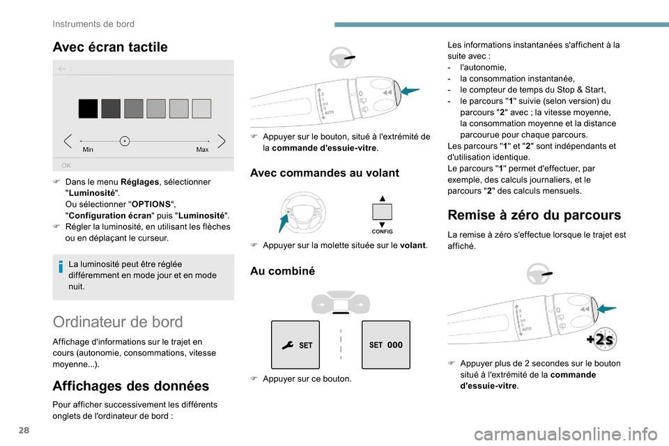 Peugeot Expert 2019 Manuel du propriétaire (in French) 28
Avec écran tactile
La luminosité peut être réglée
différemment en mode jour et en mode
nuit.
F
D
ans le menu Réglages
, sélectionner
" Luminosité ".
Ou sélectionner " OPTIONS",
" C Peugeot Expert 2019 Manuel du propriétaire (in French) 28
Avec écran tactile
La luminosité peut être réglée
différemment en mode jour et en mode
nuit.
F
D
ans le menu Réglages
, sélectionner
" Luminosité ".
Ou sélectionner " OPTIONS",
" C