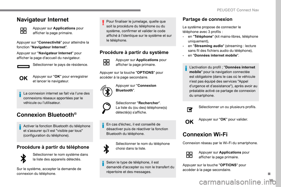 Peugeot Expert 2019 Manuel du propriétaire (in French) 19
Navigateur Internet
Appuyer sur Applications pour
afficher la page primaire.
Appuyer sur " Connectivité " pour atteindre la
fonction " Navigateur Internet ".
Appuyer sur " Navigateur Internet " Peugeot Expert 2019 Manuel du propriétaire (in French) 19
Navigateur Internet
Appuyer sur Applications pour
afficher la page primaire.
Appuyer sur " Connectivité " pour atteindre la
fonction " Navigateur Internet ".
Appuyer sur " Navigateur Internet "