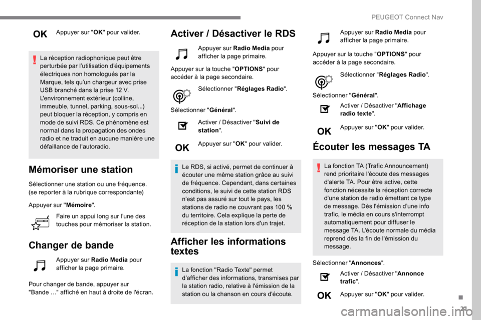 Peugeot Expert 2019 Manuel du propriétaire (in French) 21
Appuyer sur "OK" pour valider.
La réception radiophonique peut être
perturbée par l’utilisation d’équipements
électriques non homologués par la
Marque, tels qu’un chargeur avec prise Peugeot Expert 2019 Manuel du propriétaire (in French) 21
Appuyer sur "OK" pour valider.
La réception radiophonique peut être
perturbée par l’utilisation d’équipements
électriques non homologués par la
Marque, tels qu’un chargeur avec prise