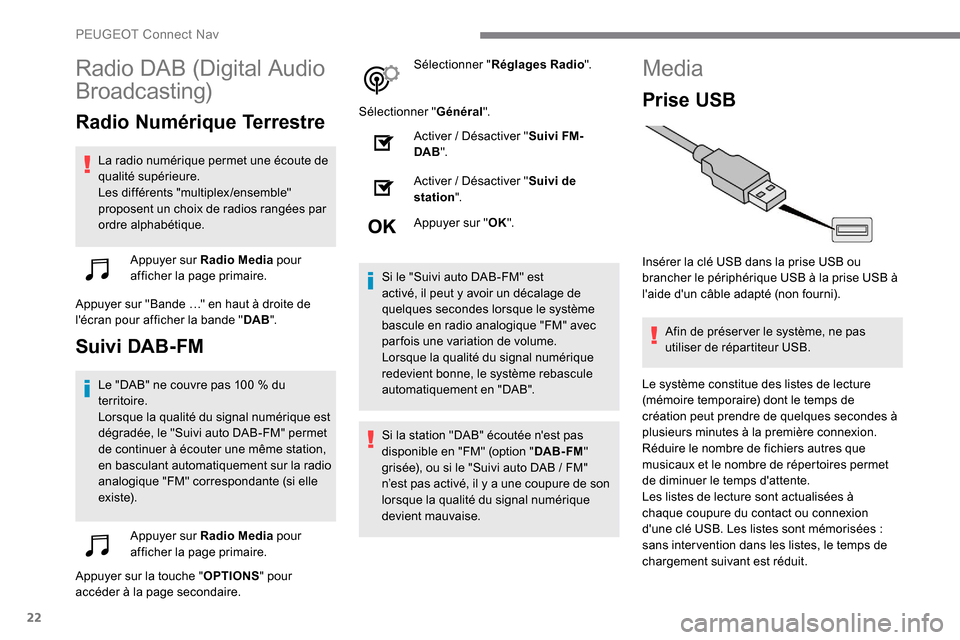 Peugeot Expert 2019 Manuel du propriétaire (in French) 22
Radio DAB (Digital Audio
Broadcasting)
Radio Numérique Terrestre
La radio numérique permet une écoute de
qualité supérieure.
Les différents "multiplex/ensemble"
proposent un choix de radio Peugeot Expert 2019 Manuel du propriétaire (in French) 22
Radio DAB (Digital Audio
Broadcasting)
Radio Numérique Terrestre
La radio numérique permet une écoute de
qualité supérieure.
Les différents "multiplex/ensemble"
proposent un choix de radio