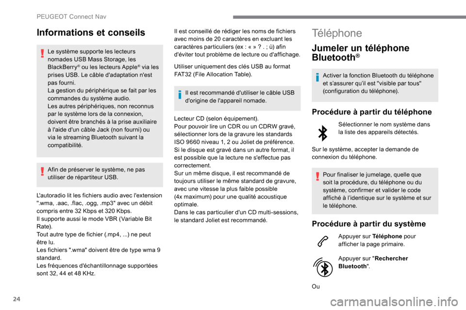 Peugeot Expert 2019 Manuel du propriétaire (in French) 24
Informations et conseils
Le système supporte les lecteurs
nomades USB Mass Storage, les
BlackBerry
® ou les lecteurs Apple® via les
prises USB. Le câble dadaptation nest
pas fourni.
La ge Peugeot Expert 2019 Manuel du propriétaire (in French) 24
Informations et conseils
Le système supporte les lecteurs
nomades USB Mass Storage, les
BlackBerry
® ou les lecteurs Apple® via les
prises USB. Le câble dadaptation nest
pas fourni.
La ge
