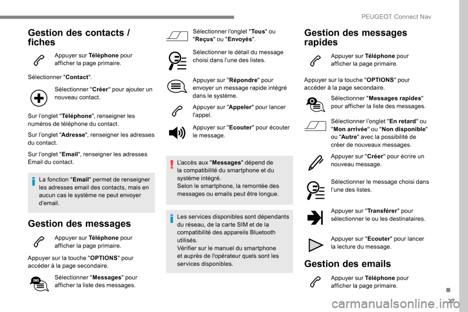 Peugeot Expert 2019 Manuel du propriétaire (in French) 27
Gestion des contacts /
f iches
Appuyer sur Téléphone pour
afficher la page primaire.
Sélectionner " Contact".
Sélectionner " Créer" pour ajouter un
nouveau contact.
Sur l’onglet " Télé Peugeot Expert 2019 Manuel du propriétaire (in French) 27
Gestion des contacts /
f iches
Appuyer sur Téléphone pour
afficher la page primaire.
Sélectionner " Contact".
Sélectionner " Créer" pour ajouter un
nouveau contact.
Sur l’onglet " Télé