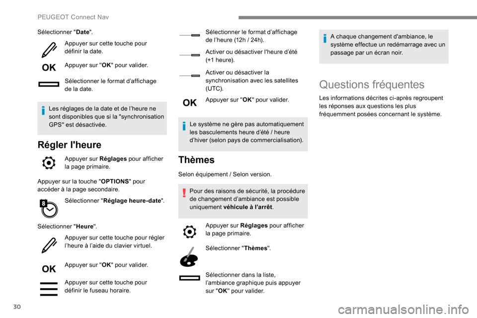 Peugeot Expert 2019 Manuel du propriétaire (in French) 30
Sélectionner "Date".
Appuyer sur cette touche pour
définir la date.
Appuyer sur " OK" pour valider.
Sélectionner le format d’affichage
de la date.
Les réglages de la date et de l’heure ne Peugeot Expert 2019 Manuel du propriétaire (in French) 30
Sélectionner "Date".
Appuyer sur cette touche pour
définir la date.
Appuyer sur " OK" pour valider.
Sélectionner le format d’affichage
de la date.
Les réglages de la date et de l’heure ne