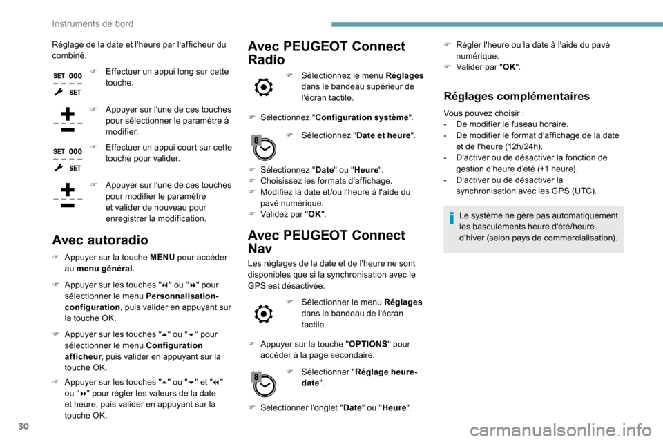Peugeot Expert 2019  Manuel du propriétaire (in French) 30
Réglage de la date et lheure par lafficheur du 
combiné.F
 
E
 ffectuer un appui long sur cette 
touche.
F
 
A
 ppuyer sur lune de ces touches 
pour sélectionner le paramètre à 
modifier.
F