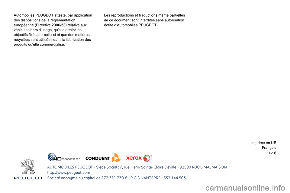 Peugeot Expert 2019 Manuel du propriétaire (in French) 11-18
Automobiles PEUGEOT atteste, par application
des dispositions de la réglementation
européenne (Directive 2000/53) relative aux
véhicules hors dusage, quelle atteint les
objectifs fixés Peugeot Expert 2019 Manuel du propriétaire (in French) 11-18
Automobiles PEUGEOT atteste, par application
des dispositions de la réglementation
européenne (Directive 2000/53) relative aux
véhicules hors dusage, quelle atteint les
objectifs fixés