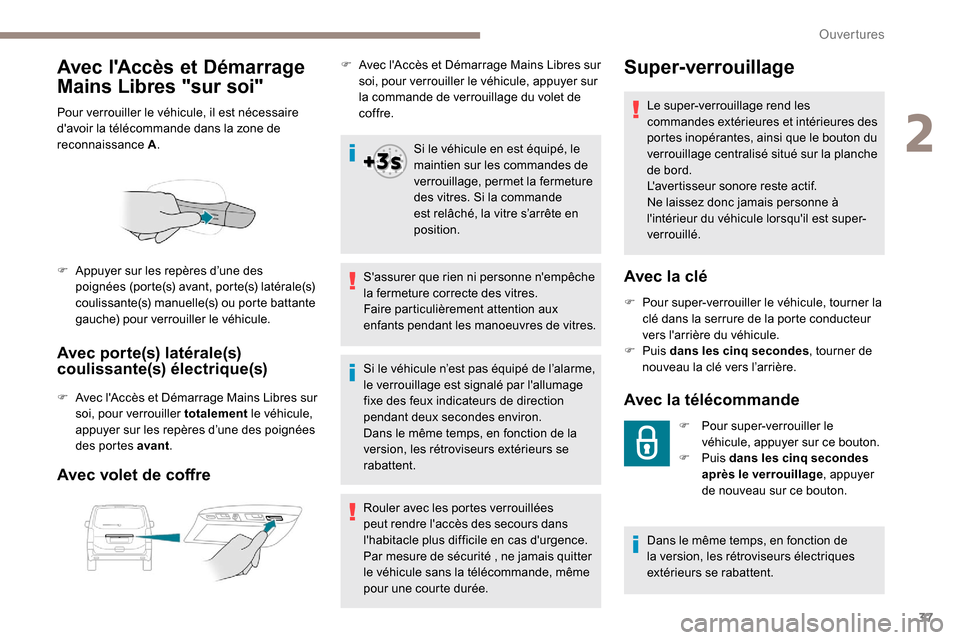 Peugeot Expert 2019 Manuel du propriétaire (in French) 37
Avec lAccès et Démarrage
Mains Libres "sur soi"
Pour verrouiller le véhicule, il est nécessaire
davoir la télécommande dans la zone de
reconnaissance A.
Avec porte(s) latérale(s)
couli Peugeot Expert 2019 Manuel du propriétaire (in French) 37
Avec lAccès et Démarrage
Mains Libres "sur soi"
Pour verrouiller le véhicule, il est nécessaire
davoir la télécommande dans la zone de
reconnaissance A.
Avec porte(s) latérale(s)
couli