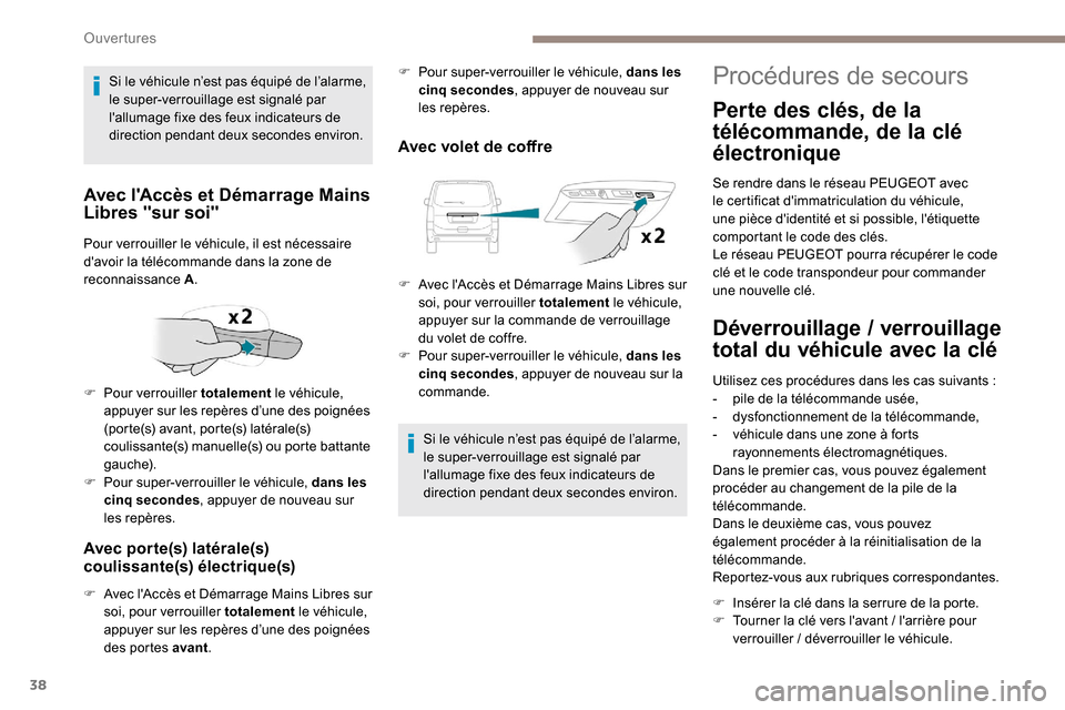Peugeot Expert 2019 Manuel du propriétaire (in French) 38
Avec porte(s) latérale(s)
coulissante(s) électrique(s)
F Avec lAccès et Démarrage Mains Libres sur soi, pour verrouiller totalement le véhicule,
appuyer sur les repères d’une des poign Peugeot Expert 2019 Manuel du propriétaire (in French) 38
Avec porte(s) latérale(s)
coulissante(s) électrique(s)
F Avec lAccès et Démarrage Mains Libres sur soi, pour verrouiller totalement le véhicule,
appuyer sur les repères d’une des poign
