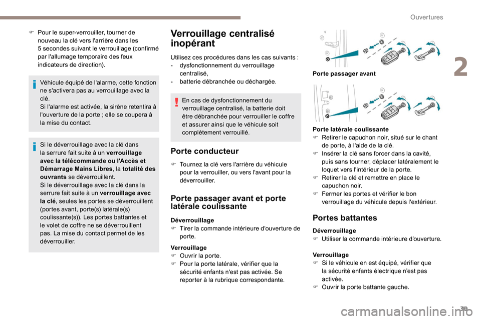 Peugeot Expert 2019 Manuel du propriétaire (in French) 39
F Pour le super-verrouiller, tourner de nouveau la clé vers larrière dans les
5
secondes suivant le verrouillage (confirmé
par lallumage temporaire des feux
indicateurs de direction).
Vé Peugeot Expert 2019 Manuel du propriétaire (in French) 39
F Pour le super-verrouiller, tourner de nouveau la clé vers larrière dans les
5
secondes suivant le verrouillage (confirmé
par lallumage temporaire des feux
indicateurs de direction).
Vé