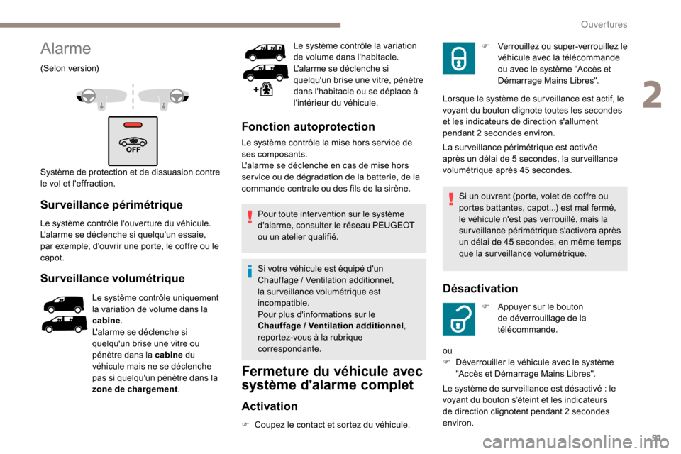 Peugeot Expert 2019 Manuel du propriétaire (in French) 51
Alarme
(Selon version)
Système de protection et de dissuasion contre
le vol et leffraction.
Surveillance périmétrique
Le système contrôle louverture du véhicule.
Lalarme se déclenche si Peugeot Expert 2019 Manuel du propriétaire (in French) 51
Alarme
(Selon version)
Système de protection et de dissuasion contre
le vol et leffraction.
Surveillance périmétrique
Le système contrôle louverture du véhicule.
Lalarme se déclenche si