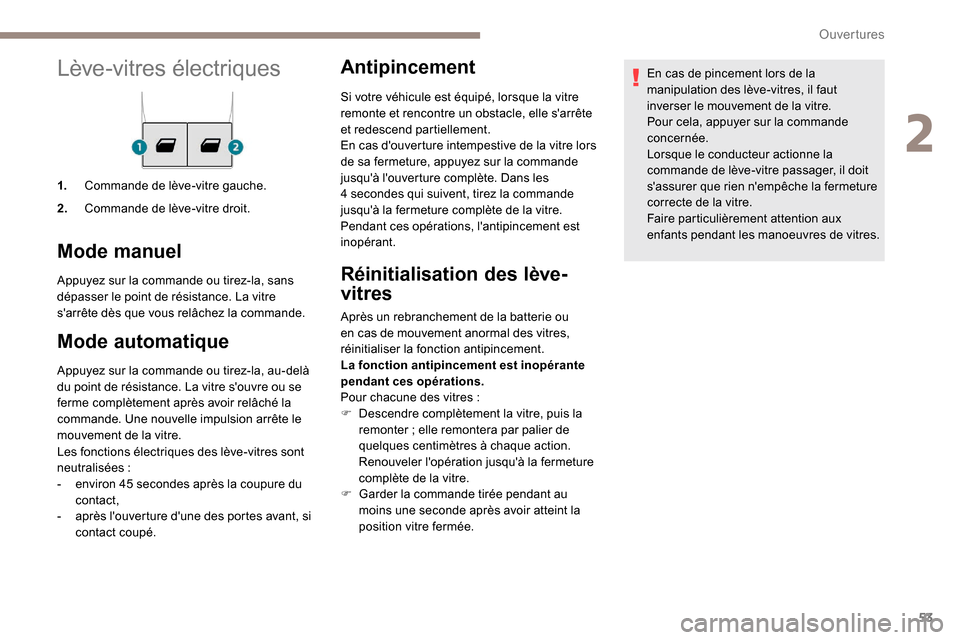 Peugeot Expert 2019 Manuel du propriétaire (in French) 53
Lève-vitres électriques
1.Commande de lève-vitre gauche.
2. Commande de lève-vitre droit.
Mode manuel
Appuyez sur la commande ou tirez-la, sans
dépasser le point de résistance. La vitre
sa Peugeot Expert 2019 Manuel du propriétaire (in French) 53
Lève-vitres électriques
1.Commande de lève-vitre gauche.
2. Commande de lève-vitre droit.
Mode manuel
Appuyez sur la commande ou tirez-la, sans
dépasser le point de résistance. La vitre
sa