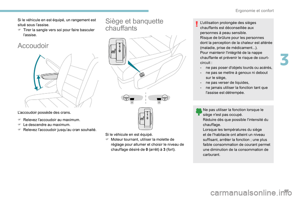 Peugeot Expert 2019 Manuel du propriétaire (in French) 57
Si le véhicule en est équipé, un rangement est
situé sous l’assise.
F
T
irer la sangle vers soi pour faire basculer
l ’as sise.
Accoudoir
L’accoudoir possède des crans.
F
R
elevez Peugeot Expert 2019 Manuel du propriétaire (in French) 57
Si le véhicule en est équipé, un rangement est
situé sous l’assise.
F
T
irer la sangle vers soi pour faire basculer
l ’as sise.
Accoudoir
L’accoudoir possède des crans.
F
R
elevez