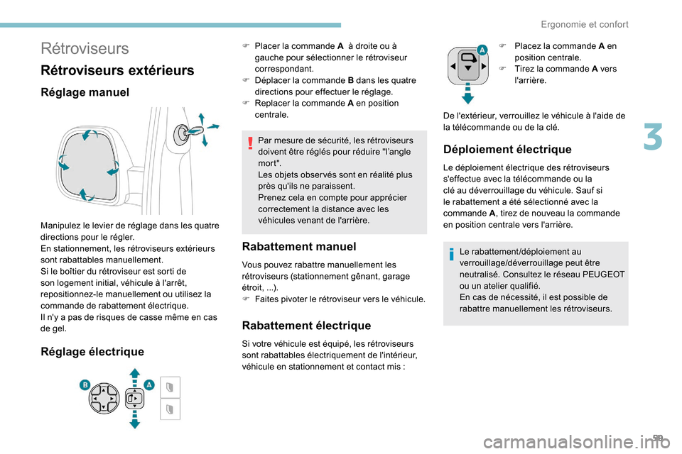 Peugeot Expert 2019 Manuel du propriétaire (in French) 59
Rétroviseurs
Rétroviseurs extérieurs
Réglage manuel
Manipulez le levier de réglage dans les quatre
directions pour le régler.
En stationnement, les rétroviseurs extérieurs
sont rabattable Peugeot Expert 2019 Manuel du propriétaire (in French) 59
Rétroviseurs
Rétroviseurs extérieurs
Réglage manuel
Manipulez le levier de réglage dans les quatre
directions pour le régler.
En stationnement, les rétroviseurs extérieurs
sont rabattable