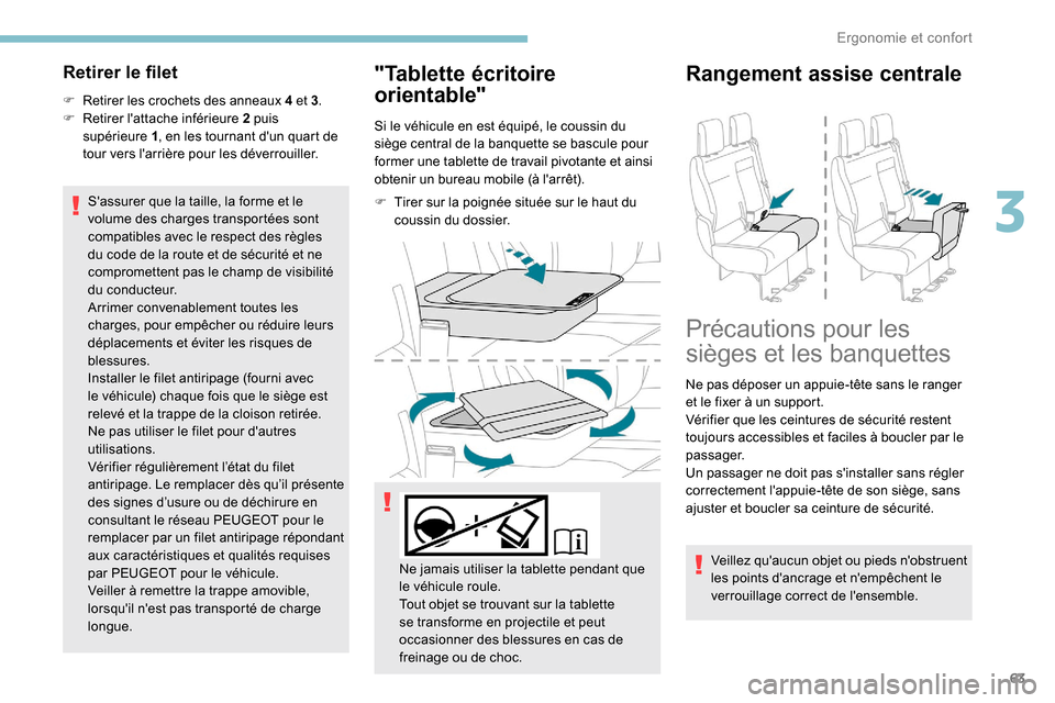 Peugeot Expert 2019 Manuel du propriétaire (in French) 63
Retirer le filet
F Retirer les crochets des anneaux 4 et 3.
F R etirer lattache inférieure 2 puis
supérieure
1, en les tournant dun quart de
tour vers larrière pour les déverrouiller.
Peugeot Expert 2019 Manuel du propriétaire (in French) 63
Retirer le filet
F Retirer les crochets des anneaux 4 et 3.
F R etirer lattache inférieure 2 puis
supérieure
1, en les tournant dun quart de
tour vers larrière pour les déverrouiller.