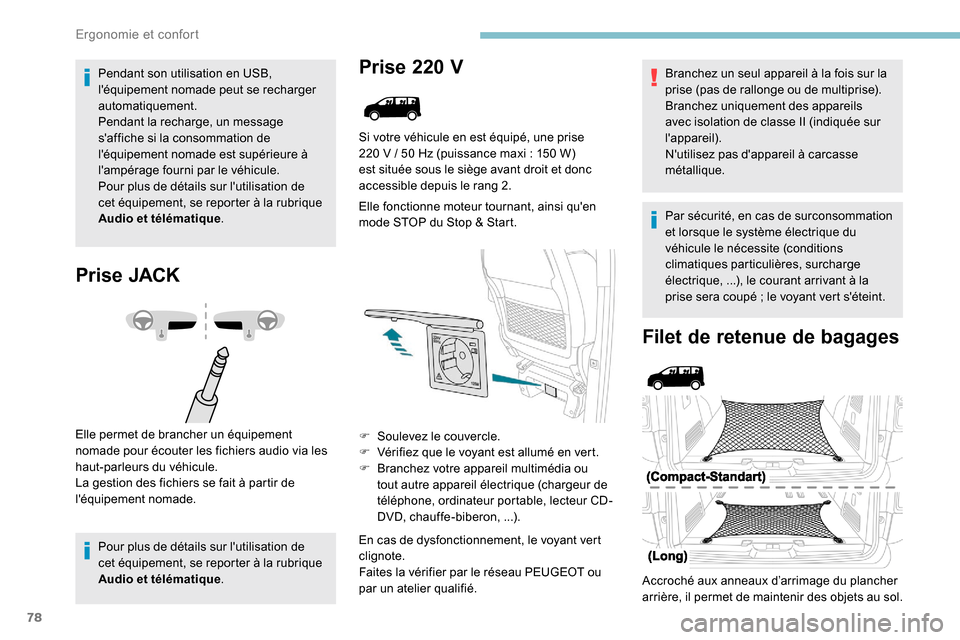 Peugeot Expert 2019 Manuel du propriétaire (in French) 78
Pendant son utilisation en USB,
léquipement nomade peut se recharger
automatiquement.
Pendant la recharge, un message
saffiche si la consommation de
léquipement nomade est supérieure à
Peugeot Expert 2019 Manuel du propriétaire (in French) 78
Pendant son utilisation en USB,
léquipement nomade peut se recharger
automatiquement.
Pendant la recharge, un message
saffiche si la consommation de
léquipement nomade est supérieure à