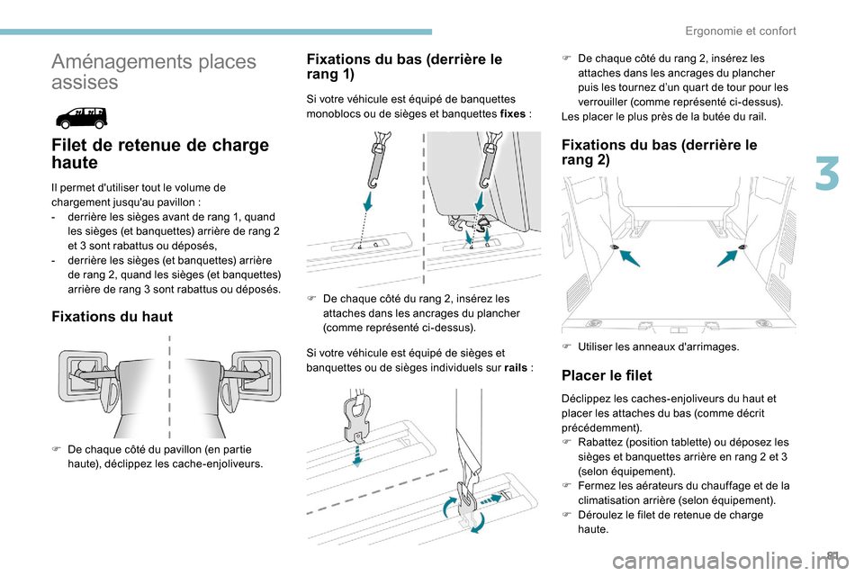 Peugeot Expert 2019 Manuel du propriétaire (in French) 81
Aménagements places
assises
Filet de retenue de charge
haute
Il permet dutiliser tout le volume de
chargement jusquau pavillon :
-
d
errière les sièges avant de rang 1, quand
les sièg Peugeot Expert 2019 Manuel du propriétaire (in French) 81
Aménagements places
assises
Filet de retenue de charge
haute
Il permet dutiliser tout le volume de
chargement jusquau pavillon :
-
d
errière les sièges avant de rang 1, quand
les sièg