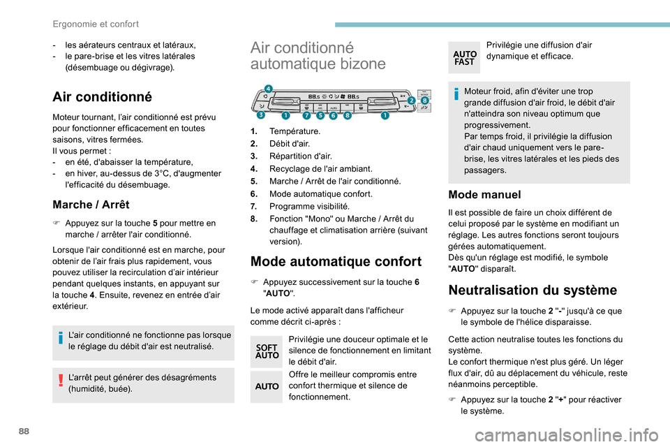 Peugeot Expert 2019 Manuel du propriétaire (in French) 88
- les aérateurs centraux et latéraux,
- l e pare-brise et les vitres latérales
(désembuage ou dégivrage).
Air conditionné
Moteur tournant, l’air conditionné est prévu
pour fonctionner Peugeot Expert 2019 Manuel du propriétaire (in French) 88
- les aérateurs centraux et latéraux,
- l e pare-brise et les vitres latérales
(désembuage ou dégivrage).
Air conditionné
Moteur tournant, l’air conditionné est prévu
pour fonctionner