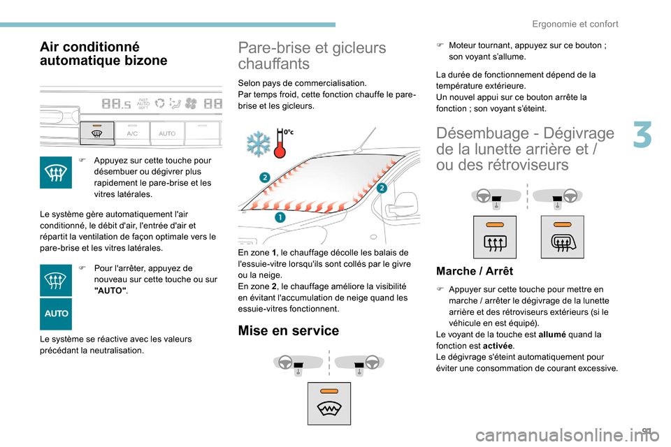 Peugeot Expert 2019 Manuel du propriétaire (in French) 91
Air conditionné
automatique bizone
F Appuyez sur cette touche pour désembuer ou dégivrer plus
rapidement le pare-brise et les
vitres latérales.
Le système gère automatiquement lair
condi Peugeot Expert 2019 Manuel du propriétaire (in French) 91
Air conditionné
automatique bizone
F Appuyez sur cette touche pour désembuer ou dégivrer plus
rapidement le pare-brise et les
vitres latérales.
Le système gère automatiquement lair
condi
