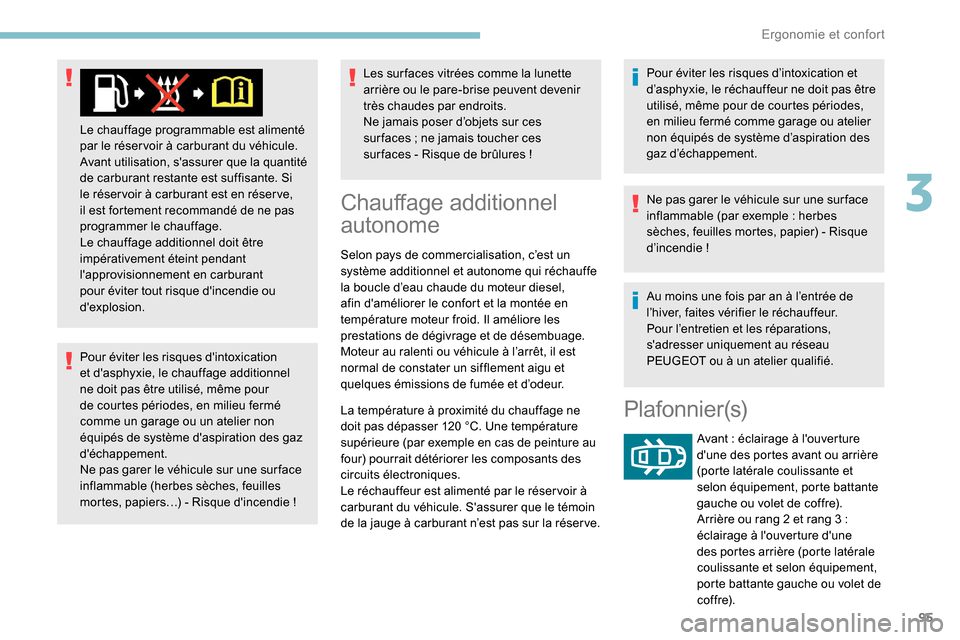 Peugeot Expert 2019 Manuel du propriétaire (in French) 95
Pour éviter les risques dintoxication
et dasphyxie, le chauffage additionnel
ne doit pas être utilisé, même pour
de courtes périodes, en milieu fermé
comme un garage ou un atelier non
Peugeot Expert 2019 Manuel du propriétaire (in French) 95
Pour éviter les risques dintoxication
et dasphyxie, le chauffage additionnel
ne doit pas être utilisé, même pour
de courtes périodes, en milieu fermé
comme un garage ou un atelier non