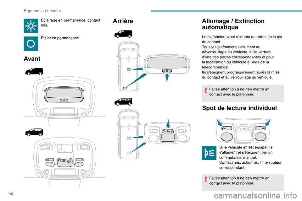 Peugeot Expert 2019 Manuel du propriétaire (in French) 96
Éclairage en permanence, contact
mis.
Éteint en permanence.
AvantArrière
Faites attention à ne rien mettre en
contact avec le plafonnier.
Spot de lecture individuel
Allumage / Extinction
a Peugeot Expert 2019 Manuel du propriétaire (in French) 96
Éclairage en permanence, contact
mis.
Éteint en permanence.
AvantArrière
Faites attention à ne rien mettre en
contact avec le plafonnier.
Spot de lecture individuel
Allumage / Extinction
a