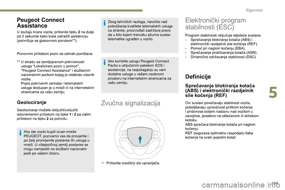Peugeot Expert 2019 Vodič za korisnike (in Croatian) 109
Peugeot Connect
Assistance
** U skladu sa zemljopisnom pokrivenosti usluga "Lokalizirani poziv u pomoć",
"Peugeot Connect Assistance" i službenim
nacionalnim jezikom kojeg je odabrao vlasnik Peugeot Expert 2019 Vodič za korisnike (in Croatian) 109
Peugeot Connect
Assistance
** U skladu sa zemljopisnom pokrivenosti usluga "Lokalizirani poziv u pomoć",
"Peugeot Connect Assistance" i službenim
nacionalnim jezikom kojeg je odabrao vlasnik