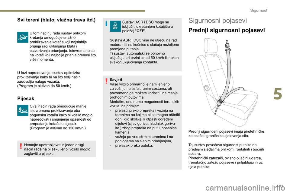 Peugeot Expert 2019 Vodič za korisnike (in Croatian) 113
Svi tereni (blato, vlažna trava itd.)
U tom načinu rada sustav prilikom
kretanja omogućuje snažno
proklizavanje kotača koji najslabije
prianja radi uklanjanja blata i
ostvarivanja prianja Peugeot Expert 2019 Vodič za korisnike (in Croatian) 113
Svi tereni (blato, vlažna trava itd.)
U tom načinu rada sustav prilikom
kretanja omogućuje snažno
proklizavanje kotača koji najslabije
prianja radi uklanjanja blata i
ostvarivanja prianja