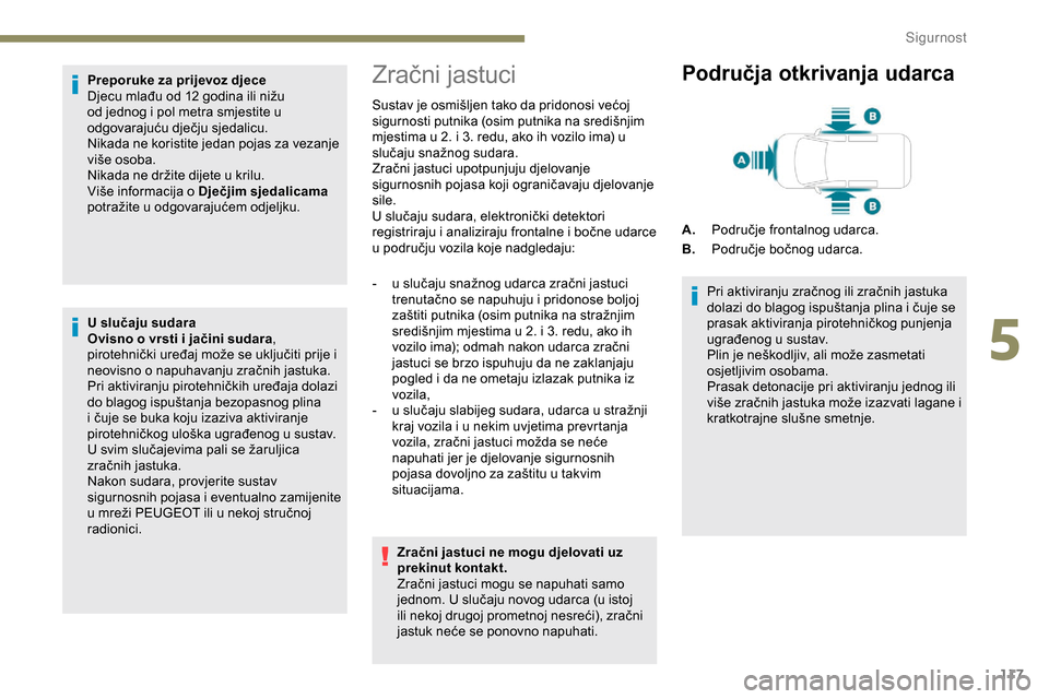 Peugeot Expert 2019 Vodič za korisnike (in Croatian) 117
Preporuke za prijevoz djece
Djecu mlađu od 12 godina ili nižu
od jednog i pol metra smjestite u
odgovarajuću dječju sjedalicu.
Nikada ne koristite jedan pojas za vezanje
više osoba.
Nikada Peugeot Expert 2019 Vodič za korisnike (in Croatian) 117
Preporuke za prijevoz djece
Djecu mlađu od 12 godina ili nižu
od jednog i pol metra smjestite u
odgovarajuću dječju sjedalicu.
Nikada ne koristite jedan pojas za vezanje
više osoba.
Nikada