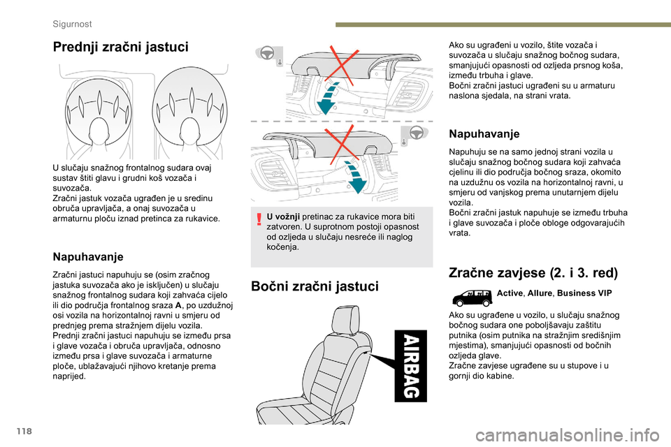Peugeot Expert 2019 Vodič za korisnike (in Croatian) 118
Prednji zračni jastuci
U slučaju snažnog frontalnog sudara ovaj
sustav štiti glavu i grudni koš vozača i
suvozača.
Zračni jastuk vozača ugrađen je u sredinu
obruča upravljača, a ona Peugeot Expert 2019 Vodič za korisnike (in Croatian) 118
Prednji zračni jastuci
U slučaju snažnog frontalnog sudara ovaj
sustav štiti glavu i grudni koš vozača i
suvozača.
Zračni jastuk vozača ugrađen je u sredinu
obruča upravljača, a ona
