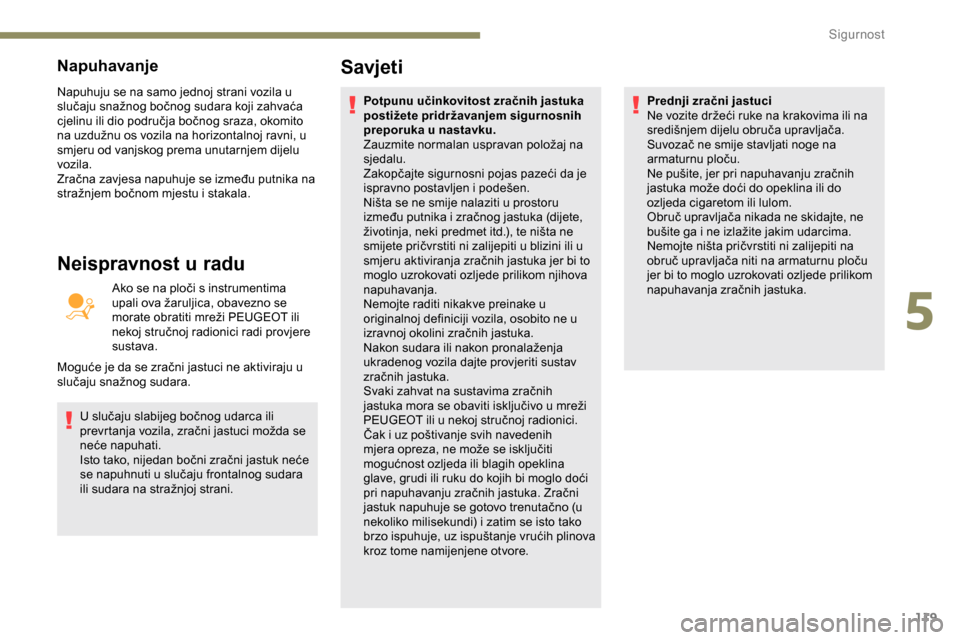 Peugeot Expert 2019 Vodič za korisnike (in Croatian) 119
Napuhavanje
Napuhuju se na samo jednoj strani vozila u
slučaju snažnog bočnog sudara koji zahvaća
cjelinu ili dio područja bočnog sraza, okomito
na uzdužnu os vozila na horizontalnoj rav Peugeot Expert 2019 Vodič za korisnike (in Croatian) 119
Napuhavanje
Napuhuju se na samo jednoj strani vozila u
slučaju snažnog bočnog sudara koji zahvaća
cjelinu ili dio područja bočnog sraza, okomito
na uzdužnu os vozila na horizontalnoj rav