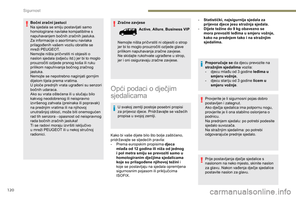 Peugeot Expert 2019 Vodič za korisnike (in Croatian) 120
Zračne zavjese
Bočni zračni jastuci
Na sjedala se smiju postavljati samo
homologirane navlake kompatibilne s
napuhavanjem bočnih zračnih jastuka.
Za informacije o asortimanu navlaka
prila Peugeot Expert 2019 Vodič za korisnike (in Croatian) 120
Zračne zavjese
Bočni zračni jastuci
Na sjedala se smiju postavljati samo
homologirane navlake kompatibilne s
napuhavanjem bočnih zračnih jastuka.
Za informacije o asortimanu navlaka
prila