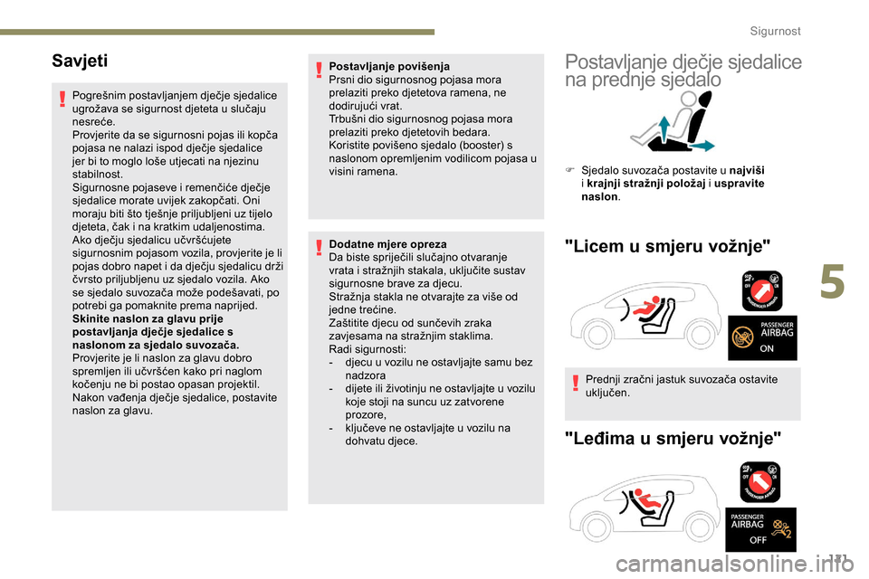 Peugeot Expert 2019 Vodič za korisnike (in Croatian) 121
Savjeti
Pogrešnim postavljanjem dječje sjedalice
ugrožava se sigurnost djeteta u slučaju
nesreće.
Provjerite da se sigurnosni pojas ili kopča
pojasa ne nalazi ispod dječje sjedalice
jer Peugeot Expert 2019 Vodič za korisnike (in Croatian) 121
Savjeti
Pogrešnim postavljanjem dječje sjedalice
ugrožava se sigurnost djeteta u slučaju
nesreće.
Provjerite da se sigurnosni pojas ili kopča
pojasa ne nalazi ispod dječje sjedalice
jer