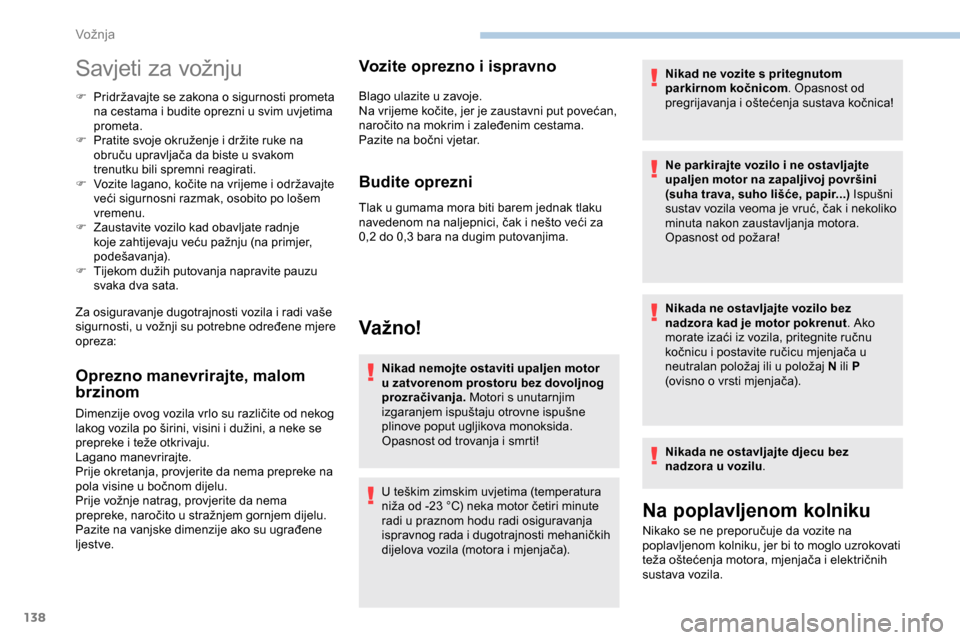 Peugeot Expert 2019 Vodič za korisnike (in Croatian) 138
Savjeti za vožnju
F Pridržavajte se zakona o sigurnosti prometa na cestama i budite oprezni u svim uvjetima
prometa.
F
P
ratite svoje okruženje i držite ruke na
obruču upravljača da bis Peugeot Expert 2019 Vodič za korisnike (in Croatian) 138
Savjeti za vožnju
F Pridržavajte se zakona o sigurnosti prometa na cestama i budite oprezni u svim uvjetima
prometa.
F
P
ratite svoje okruženje i držite ruke na
obruču upravljača da bis