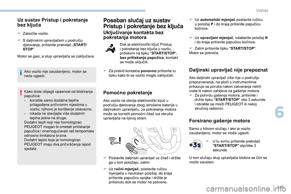 Peugeot Expert 2019 Vodič za korisnike (in Croatian) 143
Uz sustav Pristup i pokretanje
bez ključa
F Zakočite vozilo.
F
S d
aljinskim upravljačem u području
djelovanja, pritisnite prekidač „ S TA R T/
STOP ”.
Motor se gasi, a stup upravlja Peugeot Expert 2019 Vodič za korisnike (in Croatian) 143
Uz sustav Pristup i pokretanje
bez ključa
F Zakočite vozilo.
F
S d
aljinskim upravljačem u području
djelovanja, pritisnite prekidač „ S TA R T/
STOP ”.
Motor se gasi, a stup upravlja