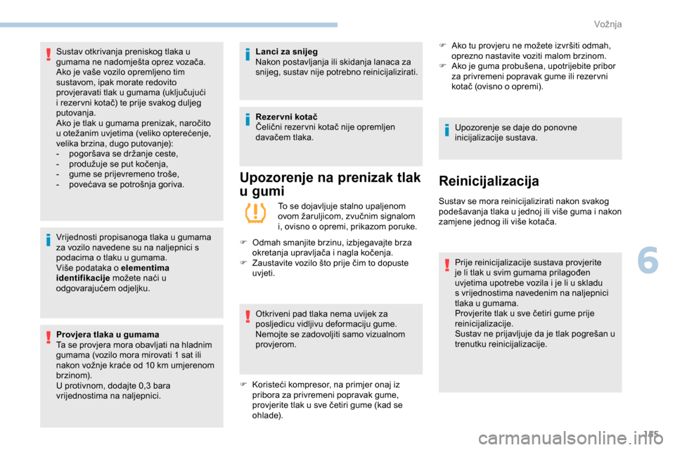 Peugeot Expert 2019 Vodič za korisnike (in Croatian) 155
Vrijednosti propisanoga tlaka u gumama
za vozilo navedene su na naljepnici s
podacima o tlaku u gumama.
Više podataka o elementima
identifikacije možete naći u
odgovarajućem odjeljku.
Prov Peugeot Expert 2019 Vodič za korisnike (in Croatian) 155
Vrijednosti propisanoga tlaka u gumama
za vozilo navedene su na naljepnici s
podacima o tlaku u gumama.
Više podataka o elementima
identifikacije možete naći u
odgovarajućem odjeljku.
Prov