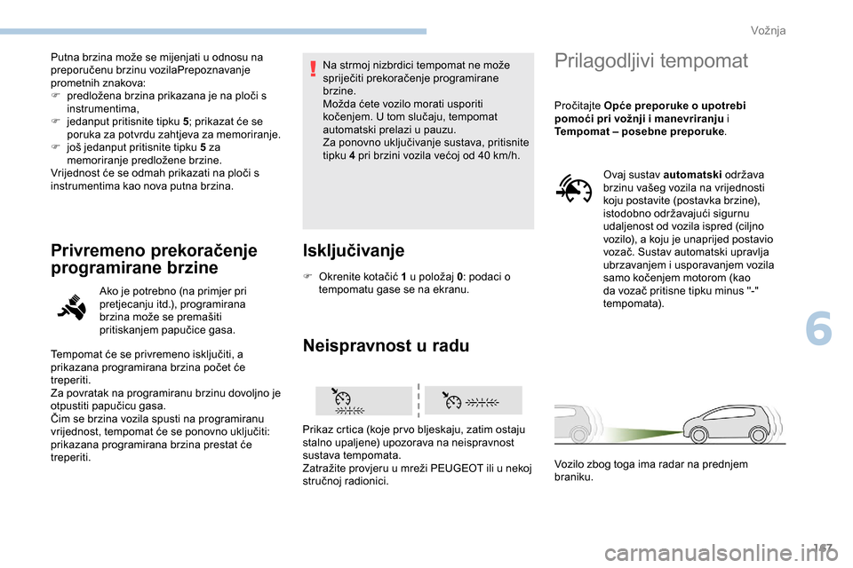Peugeot Expert 2019 Vodič za korisnike (in Croatian) 167
Putna brzina može se mijenjati u odnosu na
preporučenu brzinu vozilaPrepoznavanje
prometnih znakova:
F
p
redložena brzina prikazana je na ploči s
instrumentima,
F
j
edanput pritisnite Peugeot Expert 2019 Vodič za korisnike (in Croatian) 167
Putna brzina može se mijenjati u odnosu na
preporučenu brzinu vozilaPrepoznavanje
prometnih znakova:
F
p
redložena brzina prikazana je na ploči s
instrumentima,
F
j
edanput pritisnite