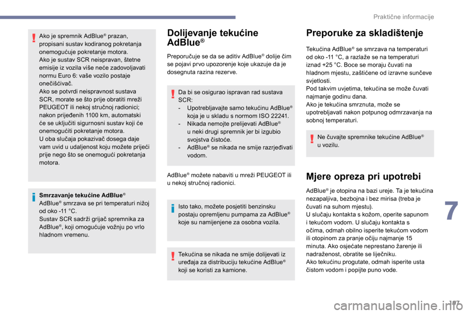 Peugeot Expert 2019 Vodič za korisnike (in Croatian) 197
Ako je spremnik AdBlue® prazan,
propisani sustav kodiranog pokretanja
onemogućuje pokretanje motora.
Ako je sustav SCR neispravan, štetne
emisije iz vozila više neće zadovoljavati
normu E Peugeot Expert 2019 Vodič za korisnike (in Croatian) 197
Ako je spremnik AdBlue® prazan,
propisani sustav kodiranog pokretanja
onemogućuje pokretanje motora.
Ako je sustav SCR neispravan, štetne
emisije iz vozila više neće zadovoljavati
normu E