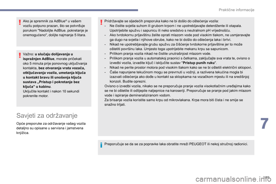 Peugeot Expert 2019 Vodič za korisnike (in Croatian) 199
Ako je spremnik za AdBlue® u vašem
vozilu potpuno prazan, što se potvrđuje
porukom "Nadolijte AdBlue. pokretanje je
onemogućeno", dolijte najmanje 5 litara.
Va žno: u slučaju dolijevanj Peugeot Expert 2019 Vodič za korisnike (in Croatian) 199
Ako je spremnik za AdBlue® u vašem
vozilu potpuno prazan, što se potvrđuje
porukom "Nadolijte AdBlue. pokretanje je
onemogućeno", dolijte najmanje 5 litara.
Va žno: u slučaju dolijevanj