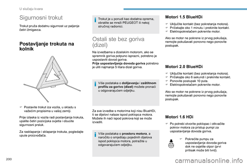 Peugeot Expert 2019 Vodič za korisnike (in Croatian) 200
Sigurnosni trokut
Trokut pruža dodatnu sigurnost uz paljenje
četiri žmigavca.
Postavljanje trokuta na
kolnik
Prije izlaska iz vozila radi postavljanja trokuta,
upalite četiri pozicijska svj Peugeot Expert 2019 Vodič za korisnike (in Croatian) 200
Sigurnosni trokut
Trokut pruža dodatnu sigurnost uz paljenje
četiri žmigavca.
Postavljanje trokuta na
kolnik
Prije izlaska iz vozila radi postavljanja trokuta,
upalite četiri pozicijska svj